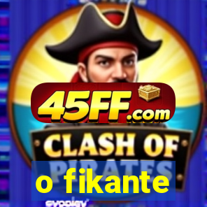 o fikante